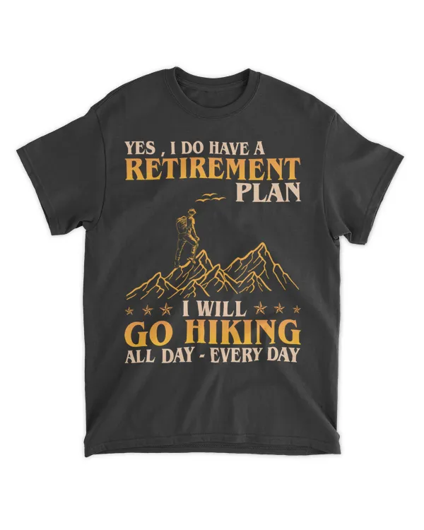 Yes, I do have a Retirement Plan - I plan on hiking t-shirt