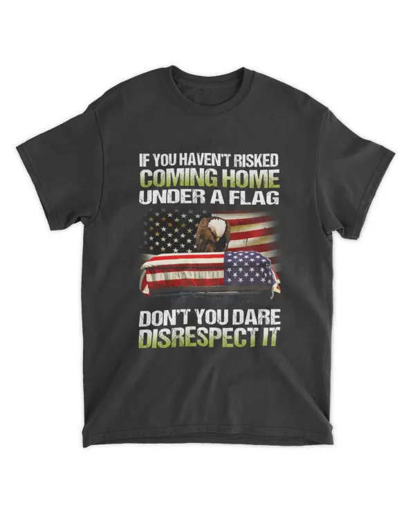 Miahvet289 If You Haven't Risked Coming Home Under A Flag Don't You Dare Disrespect It
