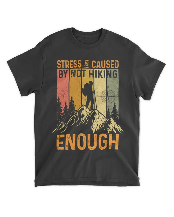 Hiking Trails ( Hiking ) - Theme T-shirt "Stress Is Caused By Not Hiking Enough"