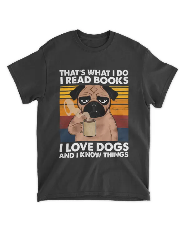 ETT384a That's What I Do I Read Books I Love Dogs And I Know Things