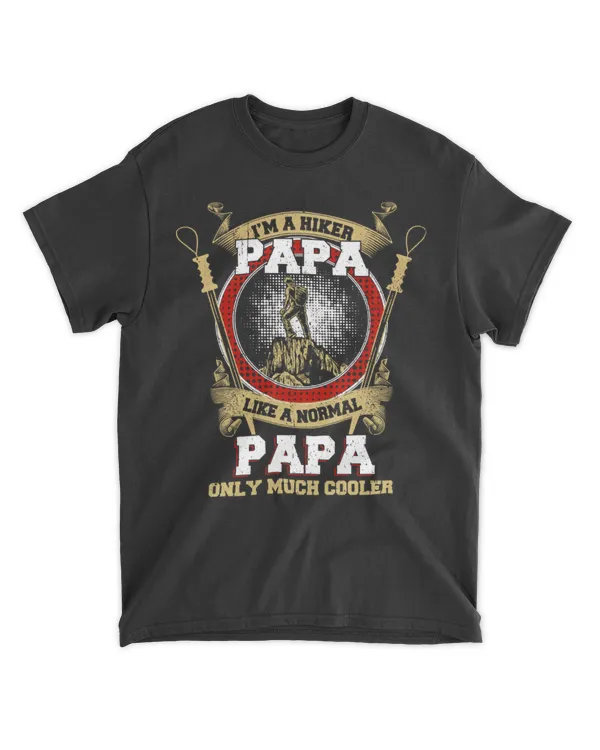 Hiking ( Hiking Trails ) - I'm A Hiker Like A Normal PAPA Only Much Cooler T-Shirt