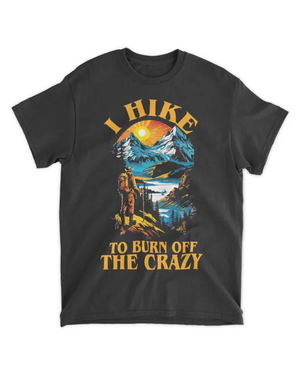 Hiking - I Hike To Burn Off The Crazy T-shirt
