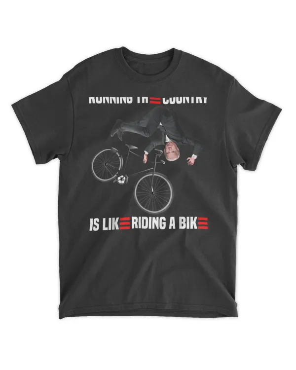 Running The Country Is Like Riding A Bike Funny T-Shirt