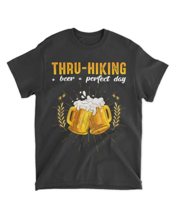 Hiking ( Hiking Trails ) - Thru Hiking + Beer = Perfect Day T-shirt