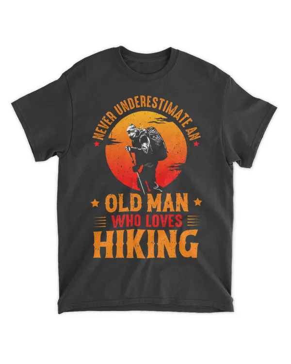 Hiking ( Hiking Trails ) - Never Underestimate An OLD MAN Who Loves Hiking T-shirt
