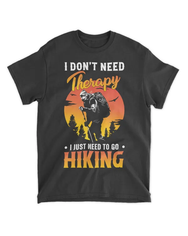 Hiking ( Hiking Trails ) - I Don't Need Therapy I Just Need To Go Hiking T-shirt