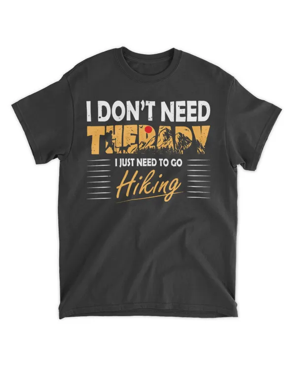 Hiking ( Hiking Trails ) - I Don't Need THERAPY I Just Need To Go Hiking T-shirt