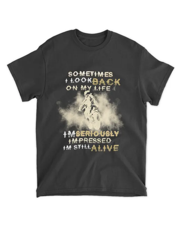 Sometime I Look Back On My Life I'm Seriously I'm Still Alive