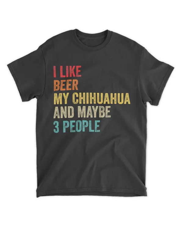I Like Beer My Chihuahua & Maybe 3 People Dog Owner Gifts T-Shirt