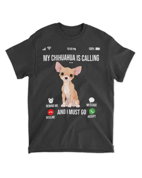 My Chihuahua Is Calling And I Must Go Chihuahua Lover T-Shirt