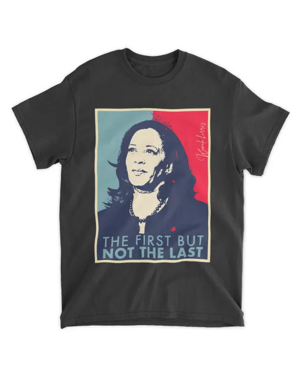 The First But Not The Last Kamala Harris VP Vice President T Long Sleeve T-Shirt