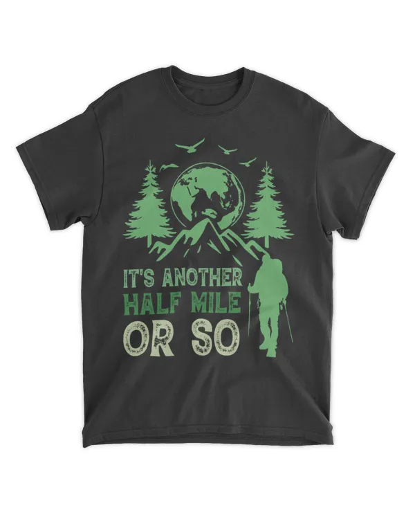 Hiking ( Hiking Trails ) - It's Another Half Mile Or So T-shirt