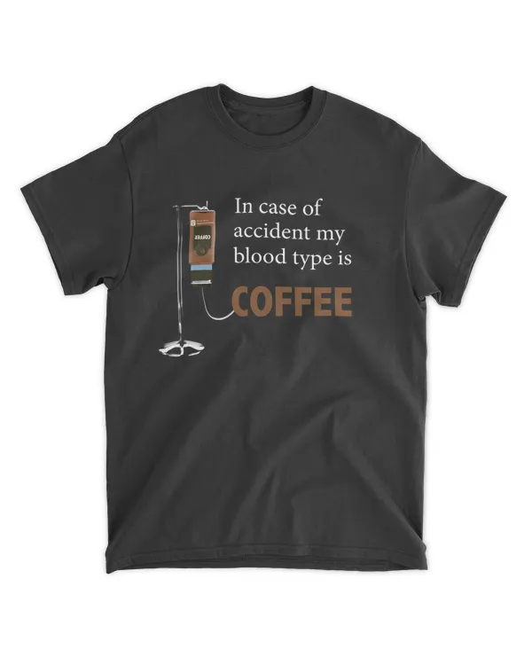 In Case Of Accident My Blood Type Is Coffee