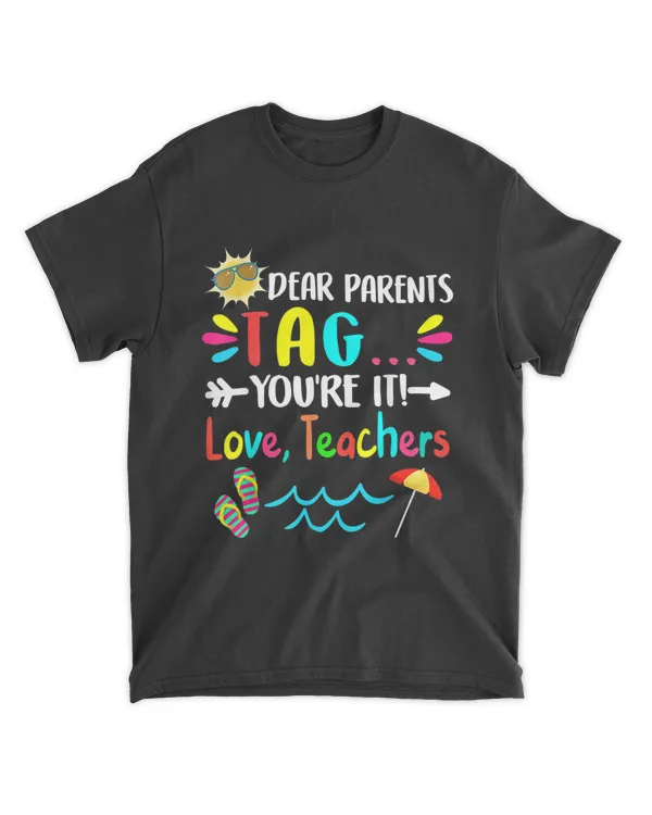 Dear Parents Tag You're It Love Teachers Last Day Of School T-Shirt