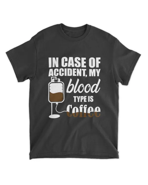 In Case Of Accident My Blood Type Is Coffee