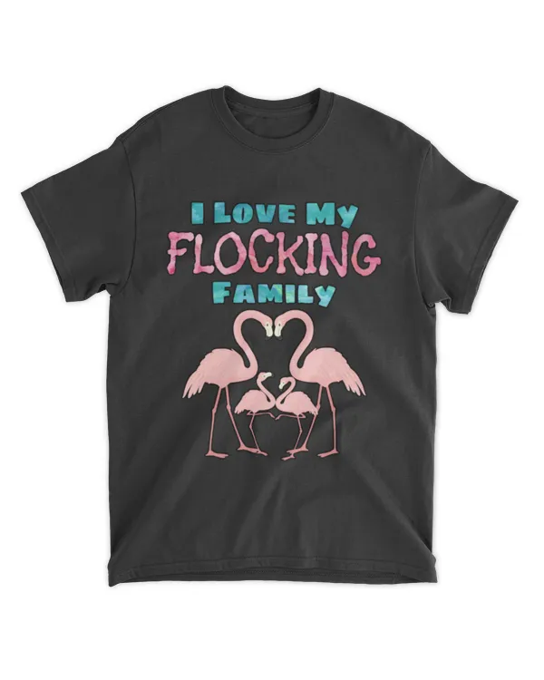 I Love My Flocking Family - Pink Flamingos