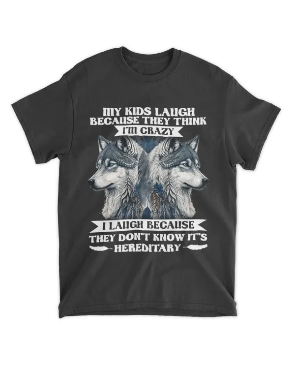 Wolf My Kids Laugh Because They Think I'm Crazy I Laugh Because They Don't Know It's Hereditary