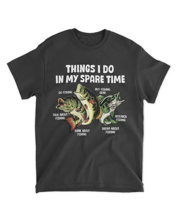 Fishing Life – Things I Do in My Spare Time T Shirt
