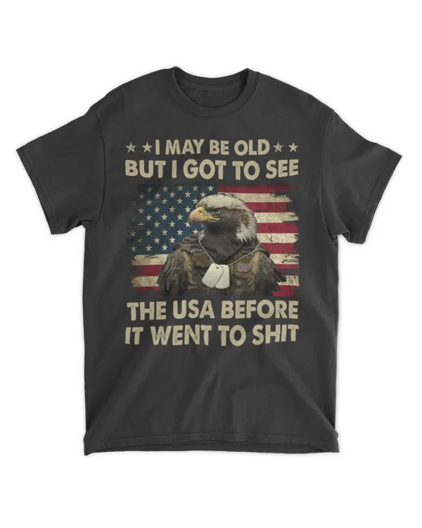 I May Be Old But I Got To See The USA Before It Went To S
