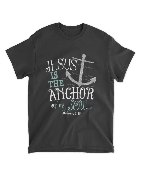 Hebrews 6:19 Jesus Is The Anchor Of My Soul Bible Verse T-shirt