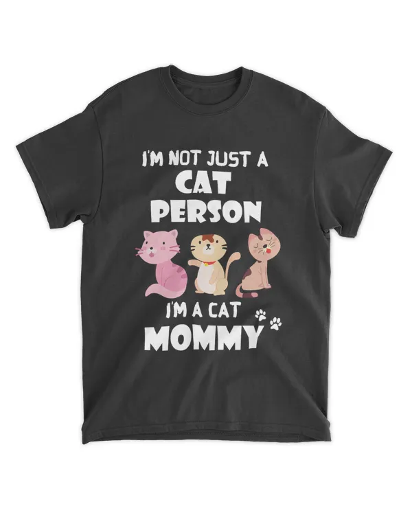 Im Not Just A Cat Person Im A Cat Mommy