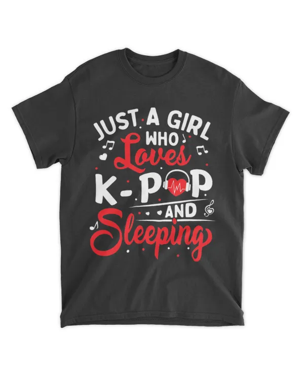 Just A Girl Who Loves K-Pop And Sleeping Korea Music Lover T-Shirt