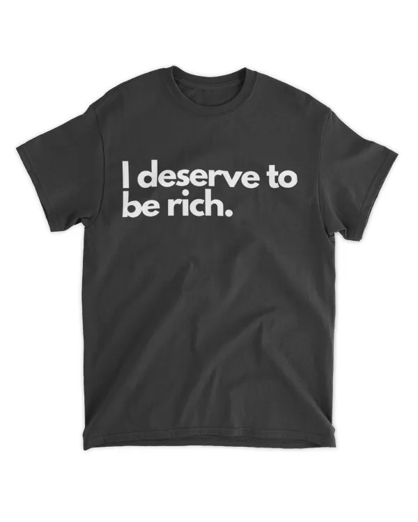 I deserve To be rich .