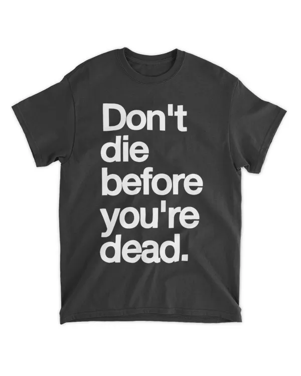 Don't die before your dead