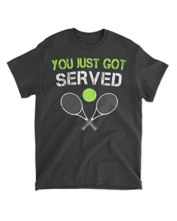 You Just Got Served Tennis T-Shirt You Just Got Served Tennis T-Shirt
