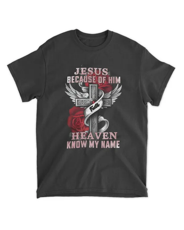 Jesus Because of Him Heaven Knows My Name T Shirt – Christian Faith Shirt