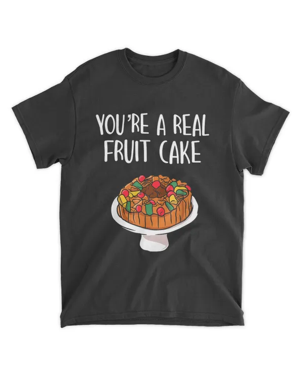 You're A Real Fruit Cake Apparel Thanksgiving Fruit Cake T-Shirt