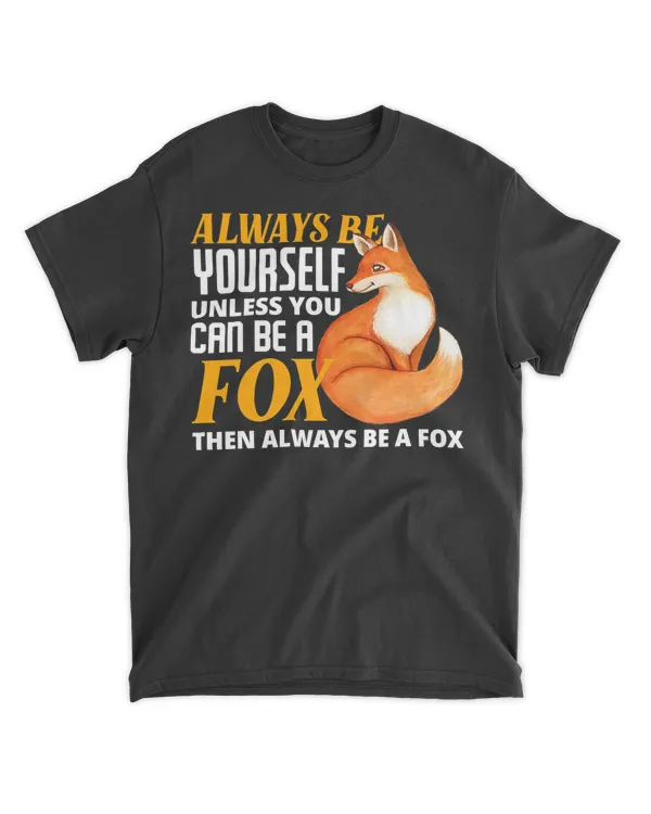 Always Be Yourself Unless You Can Be A Fox Fox Lover T-Shirt
