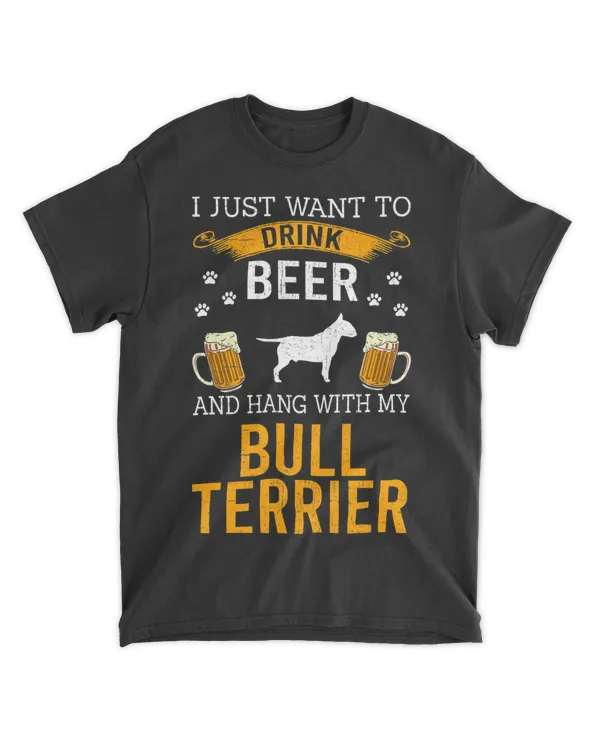 I Just Want To Drink Beer & Hang With My Bull Terrier T-Shirt