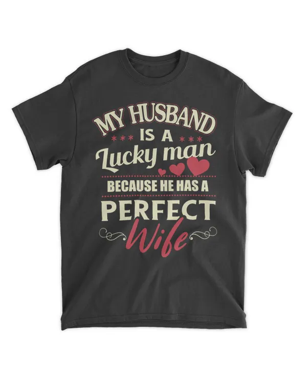 My husband is a lucky man because he has a perfect wife T-Shirt