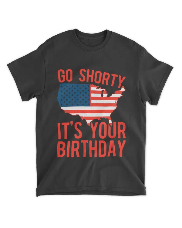 Go Shorty It's Your Birthday Stars and Stripes Sarcastic