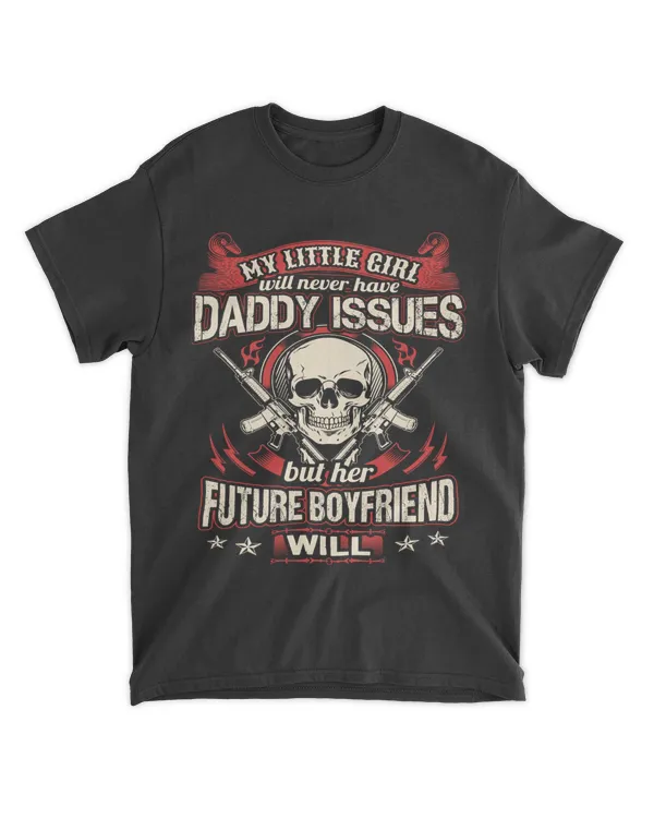 fa06 My Little Girl Will Never Have Daddy Issues But Her Future Boyfriend Will - Copy (2)