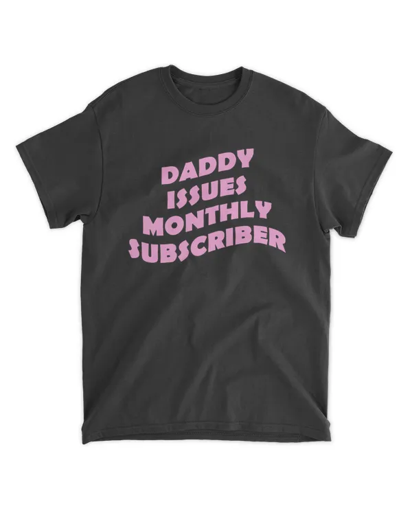 Daddy Issues Monthly Subscriber shirt