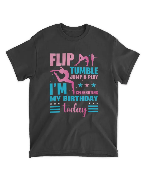 Gymnastics Flip Tumble Jump & Play I am Celebrating My Birthday Today Gymnastics Lovers