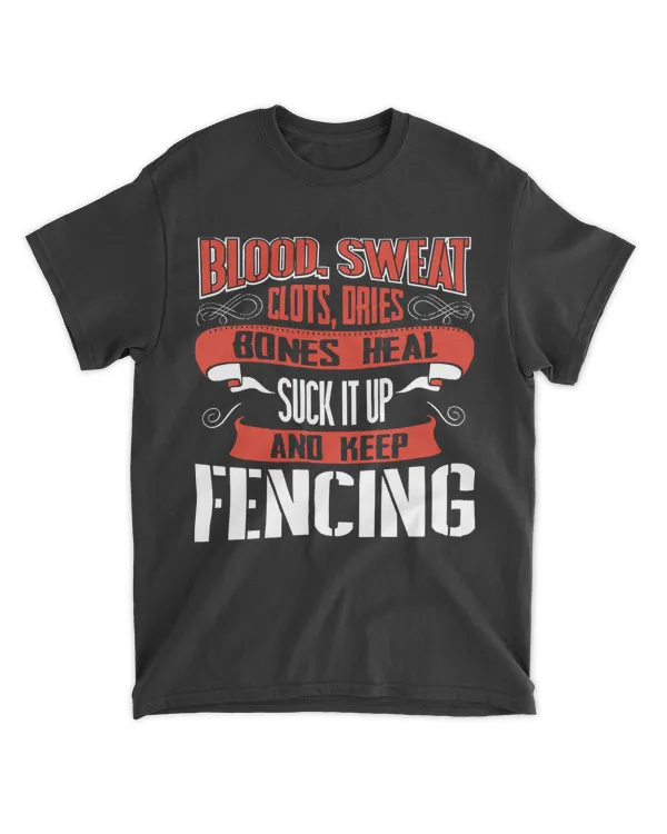 Fencing T- Shirt Blood Sweat clots dries. Shut up and keep Fencing T- Shirt