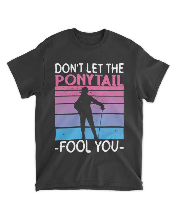 Fencing T- Shirt Don't Let The Ponytail Fool You - Fencing Fencer Foil T- Shirt