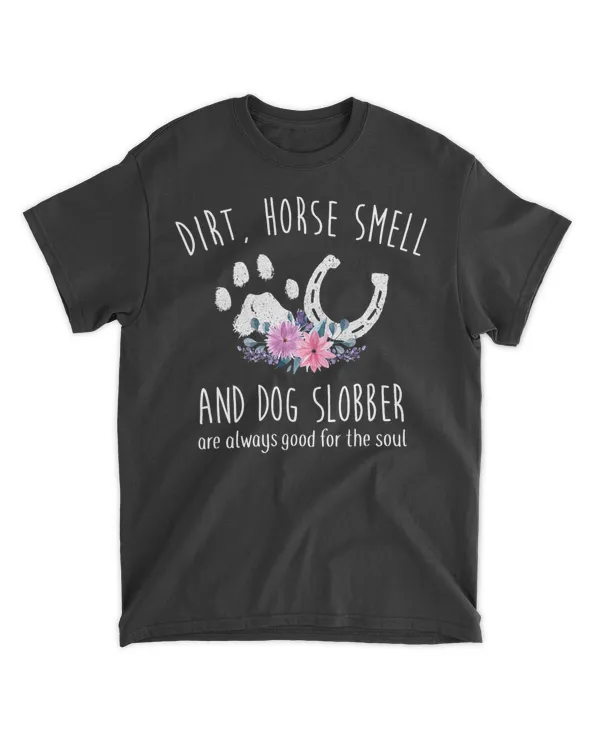 Dirt Horse Smell And Dog Slobber Horse Lover T-Shirt
