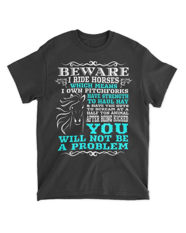 Funny Horse Shirt Horse Lover Beware I Ride Horses T Shirt