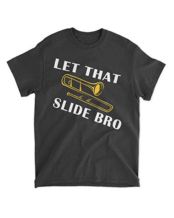 Let That Slide Bro Funny Tee For Trombone Player
