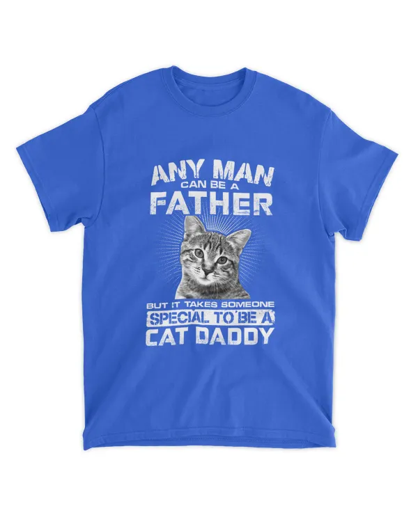 ETT1489 Any Man Can Be A Father But It Takes Someone Special To Be A Cat Daddy