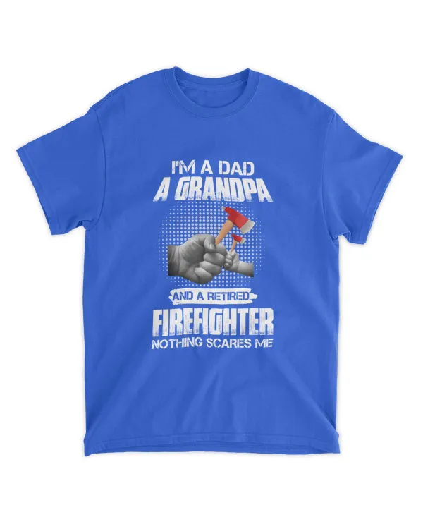 ETT1481 I'm A Dad A Grandpa And A Retired Firefighter Nothing Scares Me