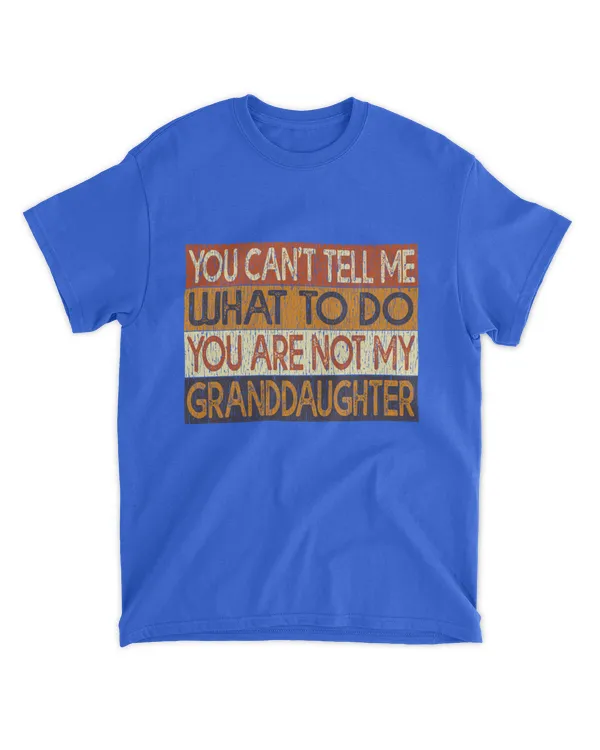 ETT1483 You Can't Tell Me What To Do You Are Not My Granddaughter