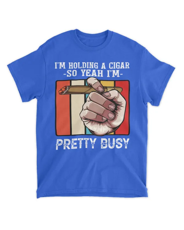 Holding a cigar so yeah I'm pretty busy