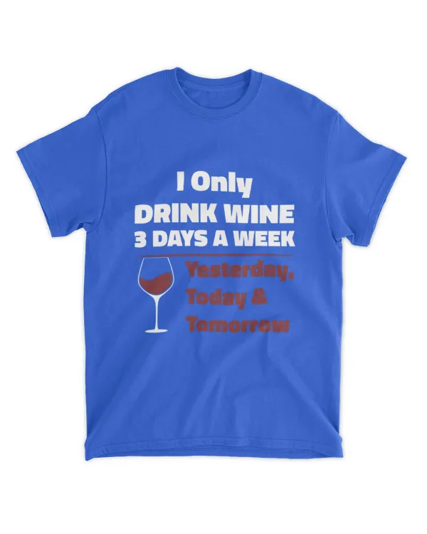 Miah1614_wine I Only Drink Wine 3 days A Week Yesterday Today Tomorrow