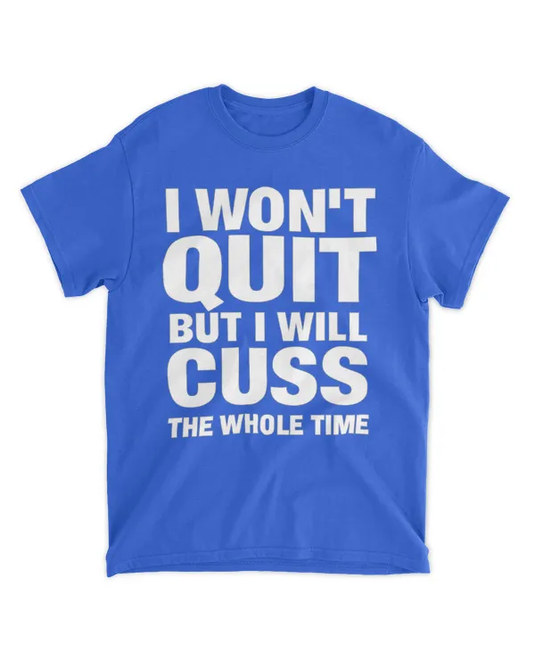 But I will cuss the whole time