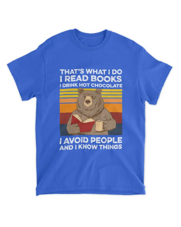 Miah860a_chocolate That's What I Do I Read Books I Drink Hot Chocolate I Avoid People And I Know Things Bear